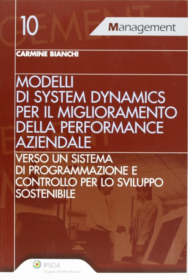 Modelli di system dynamics per il miglioramento della performance aziendale Verso un sistema di programmazione e controllo per lo sviluppo sostenibile
